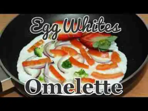 Video: Egg Whites Omelette Recipe